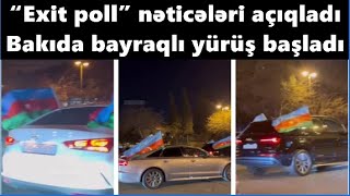 “Exit poll” nəticələri açıqladı: Bakıda bayraqlı yürüş başladı