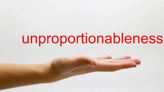 How to Pronounce unproportionableness - American English