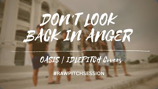 Don't Look Back In Anger by OASIS | IDLEPITCH Covers