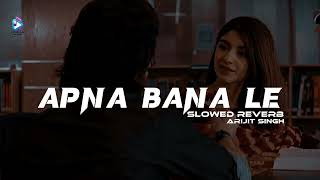 Apna Bana Le || Slowed Reverb || Lofi Music || Arjit Sing.