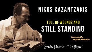 FULL of WOUNDS & STILL STANDING - NIKOS KAZANTZAKIS #nevergiveup #quotes