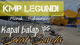 KAPAL BALAP SELAT SUNDA 😱‼️KMP LEGUNDI//MERAK-BAKAUHENI