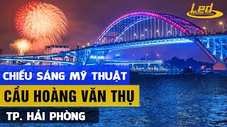 Chiếu sáng mỹ thuật cầu Hoàng Văn Thụ - TP. Hải Phòng | Phuthanh LED