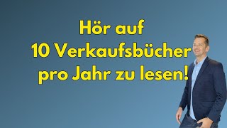 Hör auf 10 Verkaufsbücher pro Jahr zu lesen!