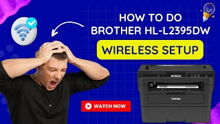 How to do Brother Hl-L2395DW Wireless Setup? | Printer Tales