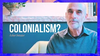 Colonialism? | Asher Intrater