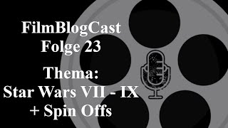 FilmBlogCast - Folge 23 | Star Wars Episode 7 - 9 und Spin Offs