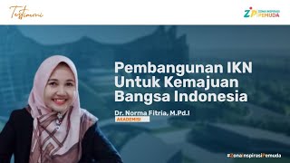 Pembangunan IKN untuk Kemajuan Bangsa Indonesia. (Dr. Norma Fitria)