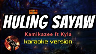 HULING SAYAW - KAMIKAZEE FT KYLA (karaoke version)