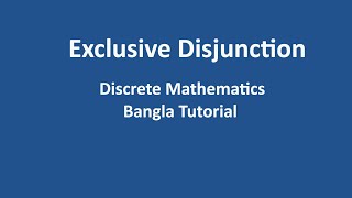 Exclusive Disjunction | Discrete Mathematics(Bangla Tutorial)