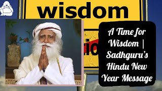 A Time for Wisdom | Sadhguru's Hindu New Year Message