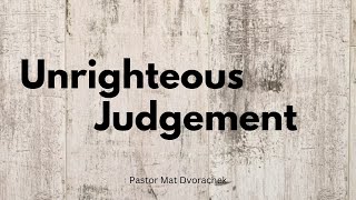 Unrighteous Judgment (Sunday Night Service - 9/1/2024)