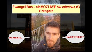 EwangeliBus - nieMOŻLIWE świadectwa #3 "od ATEISTY do KATECHISTY"