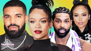 Drake DISSES Rihanna. Is he bitter she moved on? | Tristian Thompson EXPOSED as a deadbeat dad