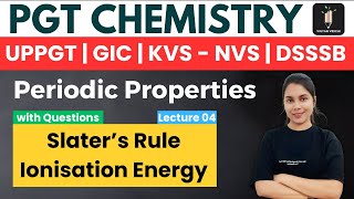 Slater's Rule & Ionisation Energy - Periodic 04 | PGT Chemistry KVS NVS DSSSB UPPGT GIC