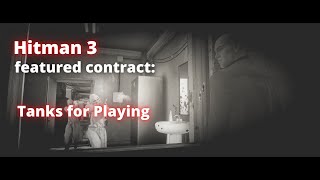 Hitman 3 featured contract Tanks for Playing in 4:27