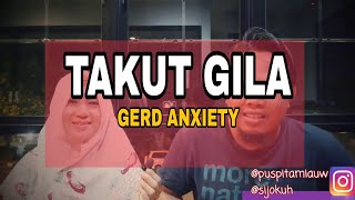 Takut GILA? Penderita GERD Anxiety Psikosomatis kok gitu??