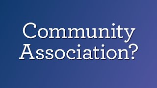 What is a Community Association?