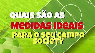 Quais as medidas ideais para o seu campo Society