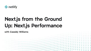 Next.js from the Ground Up: Next.js Performance