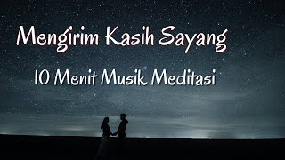 Musik Meditasi Mengirim Kasih Sayang untuk Pemula – 10 Menit Musik Relaksasi