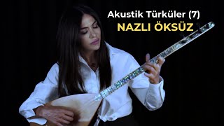 NAZLI ÖKSÜZ - Akustik Türküler (7)