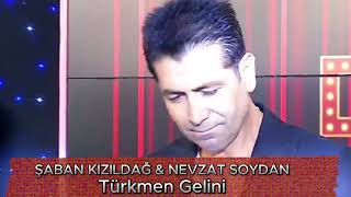 Şaban Kızıldağ & Nevzat Soydan - Türkmen Gelini