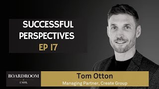 Successful Perspectives Ep 17: Tom Otton | Boardroom by EMIR