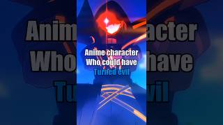 Anime character who can turn evil ❤️‍🩹 #anime #animeshorts