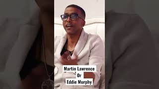 Martin Lawrence or Eddie Murphy