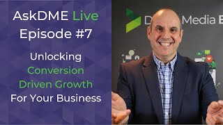 Unlocking Conversion Driven Growth For Your Business - AskDME Live Episode #7