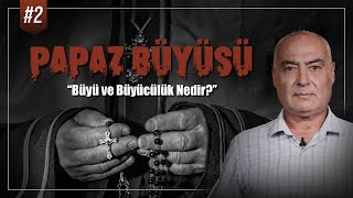 Büyü ve Büyücülük Nedir? - Büyücüler, Medyumlar, Üfürükçüler ve Falcılar (2. Bölüm)