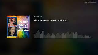 The Most Chaotic Episode - With Madi