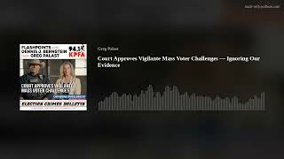 Court Approves Vigilante Mass Voter Challenges; Devastating Threat to 2024 Election