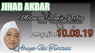 Abuya Uci Turtusi|Jihad Akbar Melawan Hawa Nafsu