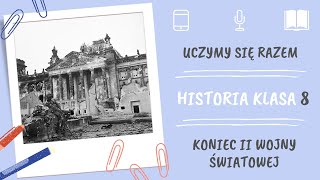 Historia klasa 8. Koniec II wojny światowej. Uczymy się razem