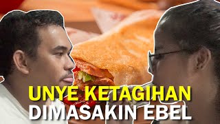 UNYE DIBUAT EBEL KETAGIHAN SAMPE MAU NAMBAH KEBAB !!