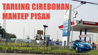 TARLING CIREBONAN PALING ENAK PISAN || VLOG TARLING JL PLIMANAN TO CIREBON