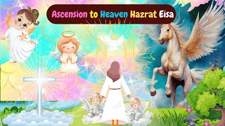 Ascension to Heaven Hazrat Eisa (as) ll Story Time