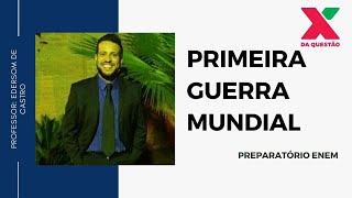 PRIMEIRA GUERRA MUNDIAL - PREPARATÓRIO ENEM