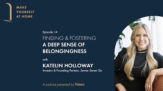 Katelin Holloway, Investor & Founding Partner, Seven Seven Six | Make Yourself at Home, Episode 14