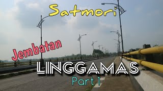 Satmori ke Jembatan Linggamas (Part 1)