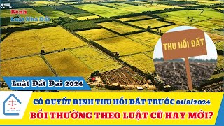 Có quyết định thu hồi đất trước 01/8/2024 được bồi thường theo Luật cũ hay mới?