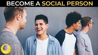 TIPS TO BECOME A SOCIAL PERSON!