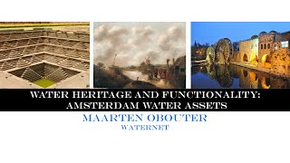 Water Heritage and Functionality: Amsterdam's Water Assets (Maarten Obouter, Waternet)