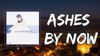 Lee Ann Womack - Ashes by Now (Lyrics)