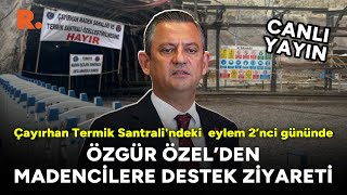 Özgür Özel'den Çayırhan Termik Santrali’nde eyleme başlayan madencilere destek ziyareti #CANLI