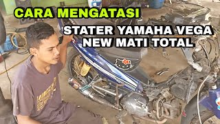 CARA MENGATASI STATER YAMAHA VEGA NEW MATI TOTAL