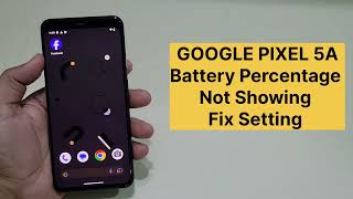 Google Pixel 5a Battery Percentage Not Showing Fix