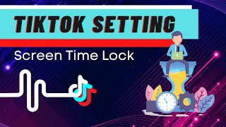 TikTok Screen Time Locker | TikTok Digital WellBeing